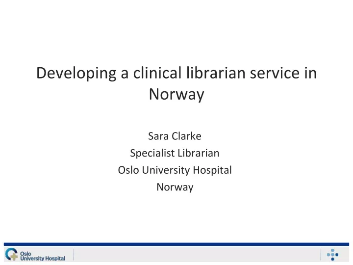 developing a clinical librarian service in norway