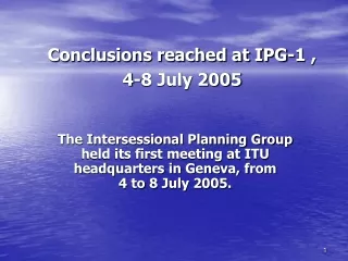 Conclusions reached at IPG-1 , 4-8 July 2005