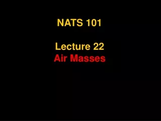 NATS 101 Lecture 22 Air Masses