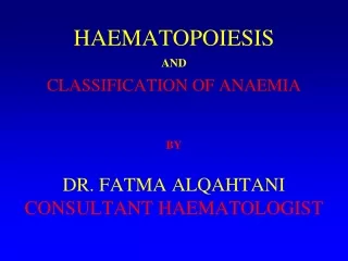 HAEMATOPOIESIS AND CLASSIFICATION OF ANAEMIA