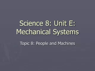 Science 8: Unit E: Mechanical Systems