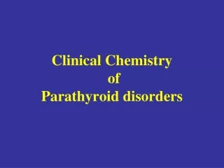 Clinical Chemistry  of  Parathyroid disorders