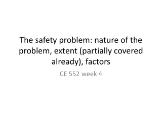 The safety problem: nature of the problem, extent (partially covered already), factors