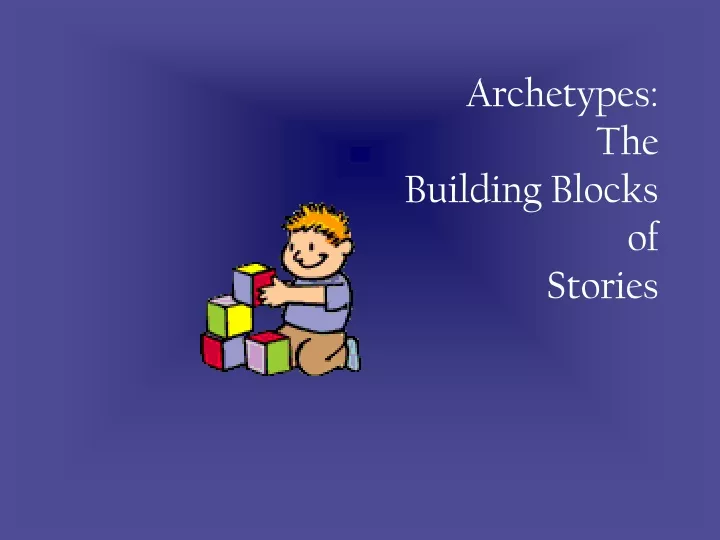archetypes the building blocks of stories