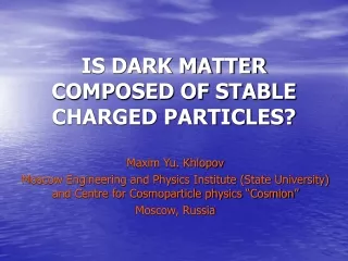 IS DARK MATTER COMPOSED OF STABLE CHARGED PARTICLES?