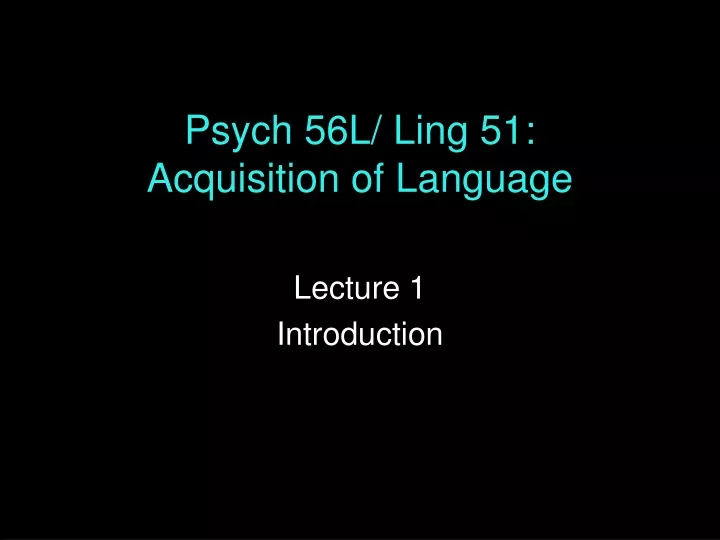 psych 56l ling 51 acquisition of language