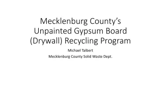 Mecklenburg County’s Unpainted Gypsum Board (Drywall) Recycling Program
