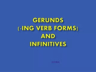 Gerunds (-ING VERB FORMS)  and  infinitives