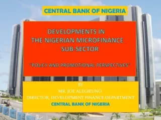 DEVELOPMENTS IN 	 THE NIGERIAN MICROFINANCE 	 SUB-SECTOR “POLICY AND PROMOTIONAL PERSPECTIVES”