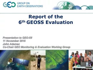 Report of the  6 th  GEOSS Evaluation Presentation to GEO-XII