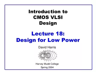 Introduction to CMOS VLSI Design Lecture 18:  Design for Low Power