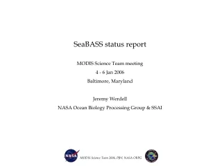 SeaBASS status report MODIS Science Team meeting 4 - 6 Jan 2006 Baltimore, Maryland Jeremy Werdell