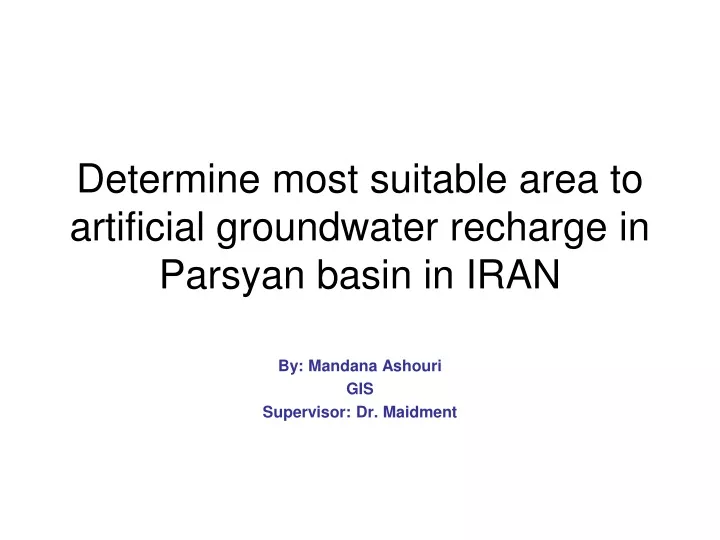 determine most suitable area to artificial groundwater recharge in parsyan basin in iran