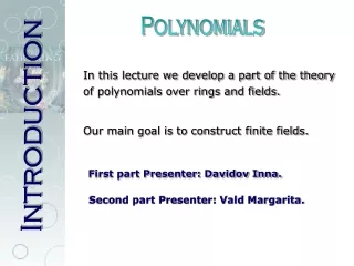 In this lecture we develop a part of the theory of polynomials over rings and fields.