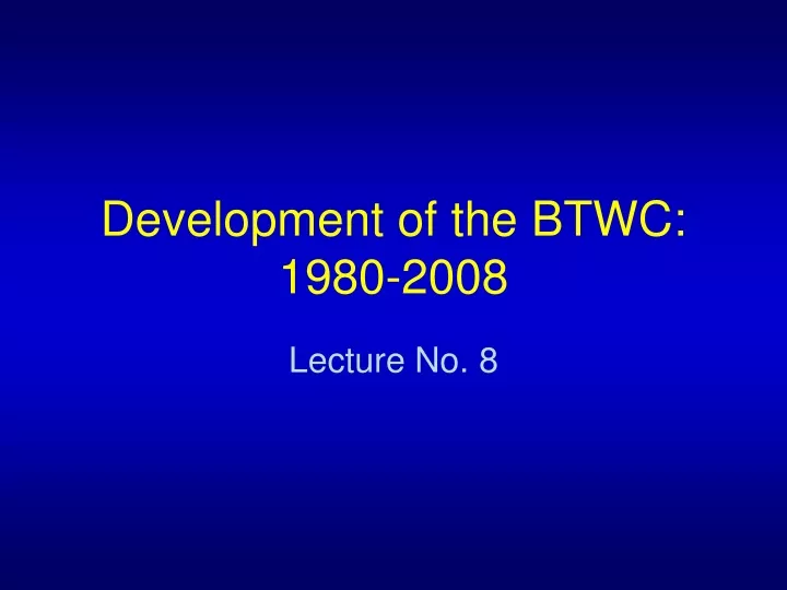 development of the btwc 1980 2008
