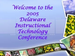 Welcome to the  2005 Delaware Instructional Technology Conference
