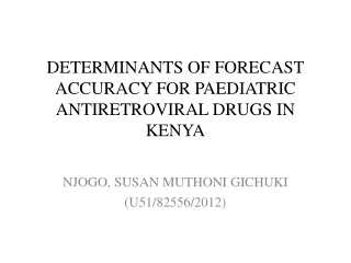 DETERMINANTS OF FORECAST ACCURACY FOR PAEDIATRIC ANTIRETROVIRAL DRUGS IN KENYA