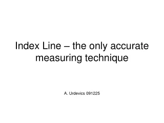 Index Line – the only accurate measuring technique