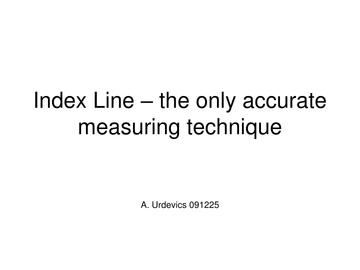 index line the only accurate measuring technique