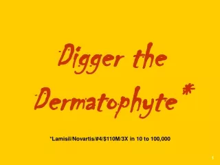 Digger the Dermatophyte* *Lamisil/Novartis/#4/$110M/3X in 10 to 100,000