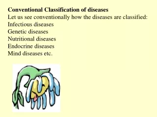 Conventional Classification of diseases Let us see conventionally how the diseases are classified: