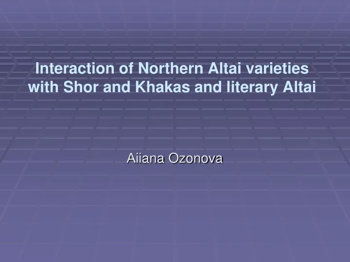 interaction of northern altai varieties with shor and khakas and literary altai