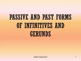 PASSIVE AND PAST FORMS OF INFINITIVES AND GERUNDS