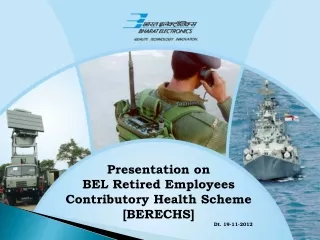 Presentation on BEL Retired Employees Contributory Health Scheme [BERECHS]  Dt. 19-11-2012