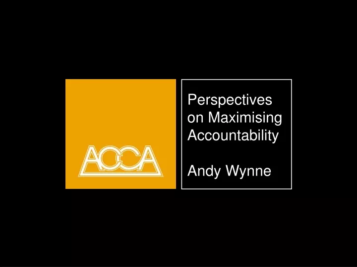 perspectives on maximising accountability andy