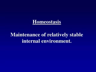 Homeostasis Maintenance of relatively stable  internal environment.