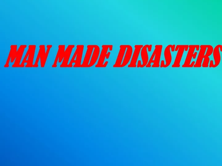 man made disasters