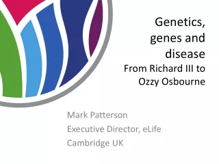 Genetics, genes and disease From Richard III to Ozzy Osbourne