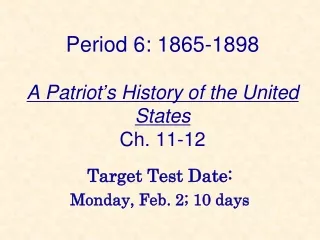 Period 6: 1865-1898 A Patriot ’ s History of the United States Ch. 11-12