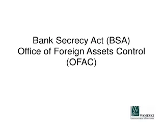 Bank Secrecy Act (BSA) Office of Foreign Assets Control (OFAC)