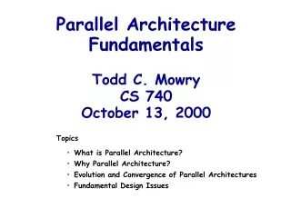 Parallel Architecture Fundamentals Todd C. Mowry CS 740 October 13, 2000