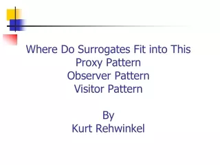 Where Do Surrogates Fit into This Proxy Pattern Observer Pattern Visitor Pattern By Kurt Rehwinkel