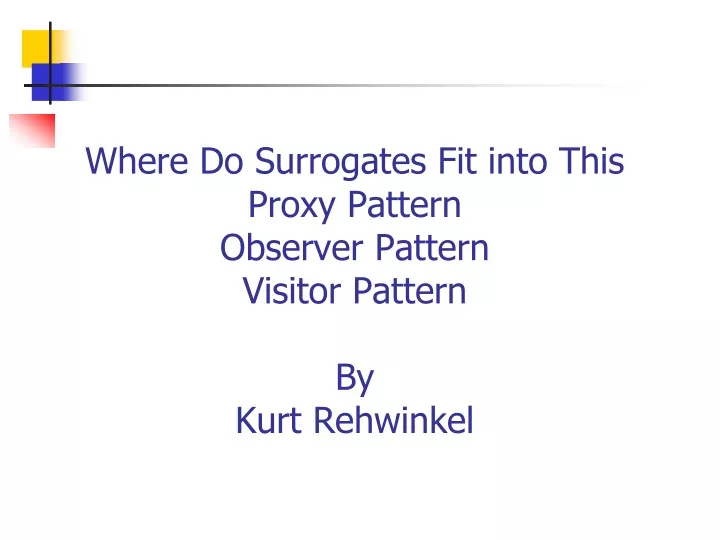 where do surrogates fit into this proxy pattern observer pattern visitor pattern by kurt rehwinkel