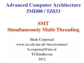 Advanced Computer Architecture 5MD00 / 5Z033 SMT Simultaneously Multi-Threading