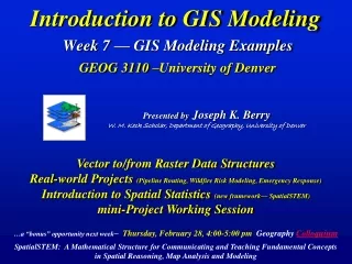 Introduction to GIS Modeling Week 7 — GIS Modeling Examples GEOG 3110 –University of Denver