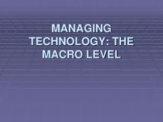 MANAGING TECHNOLOGY: THE MACRO LEVEL