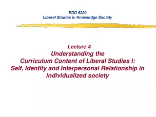 EDD 5229 Liberal Studies in Knowledge Society Lecture 4 Understanding the