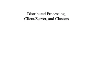 Distributed Processing,  Client/Server, and Clusters