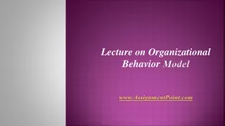 Lecture on Organizational Behavior  Model AssignmentPoint