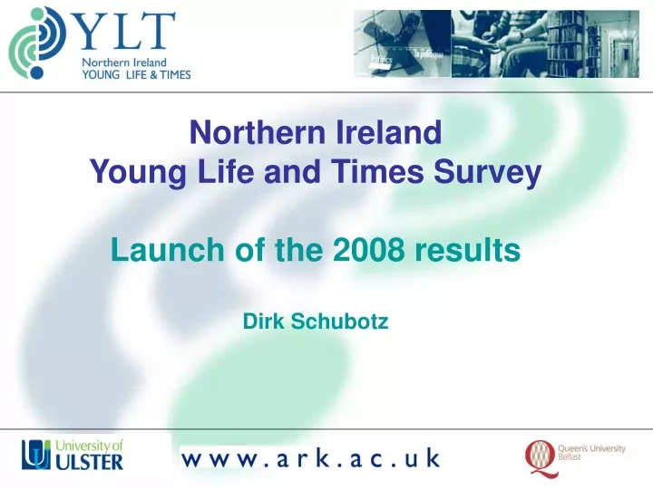 northern ireland young life and times survey launch of the 2008 results dirk schubotz