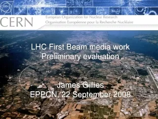 LHC First Beam media work Preliminary evaluation James Gillies EPPCN, 22 September 2008