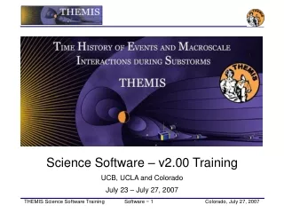 Science Software – v2.00 Training UCB, UCLA and Colorado  July 23 – July 27, 2007