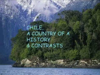 CHILE, A COUNTRY OF A HISTORY &amp; CONTRASTS