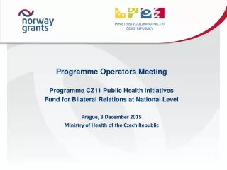 Programme Operators M eeting  Programme CZ11 Public Health Initiatives
