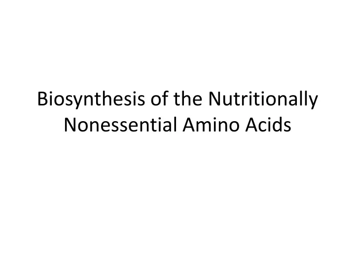 biosynthesis of the nutritionally nonessential amino acids