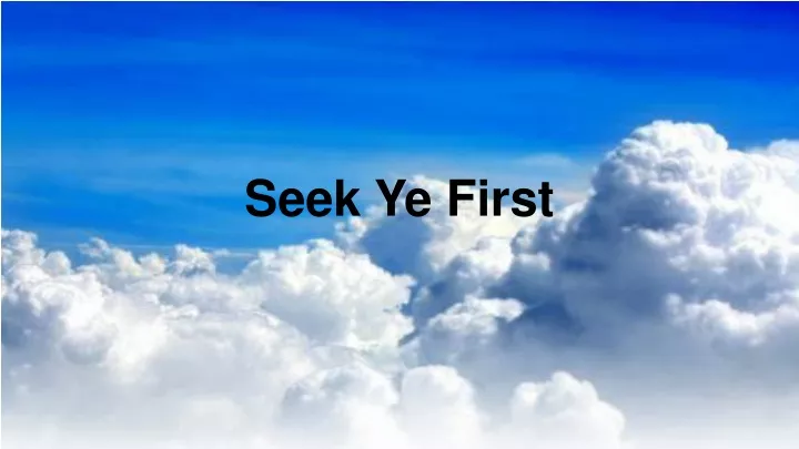 seek ye first